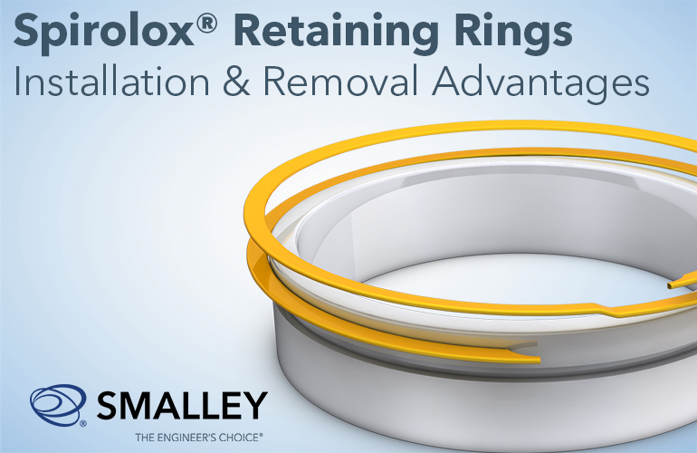 Spirolox® Retaining Rings Installation and Removal Advantages